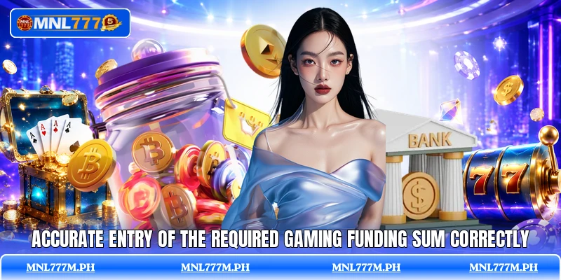Accurate entry of the required gaming funding sum correctly