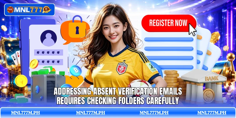 Addressing absent verification emails requires checking folders carefully