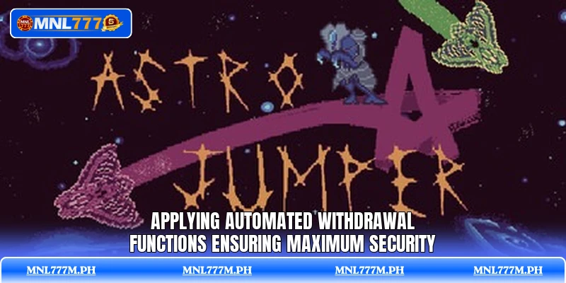 Applying automated withdrawal functions ensuring maximum security