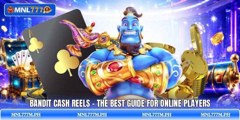 Bandit Cash Reels - The Best Guide For Online Players