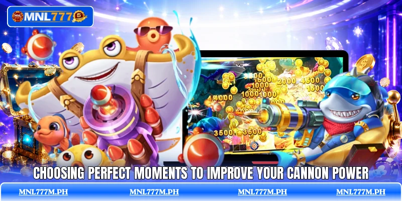 Choosing perfect moments to improve your cannon power