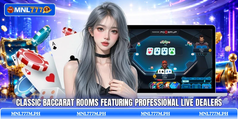Classic baccarat rooms featuring professional live dealers