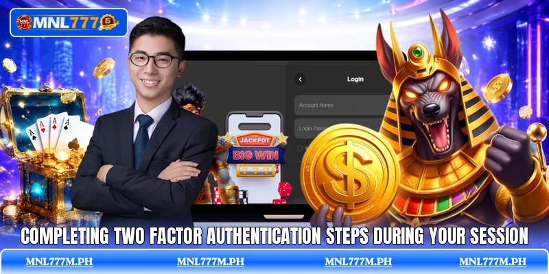 Completing two factor authentication steps during your session