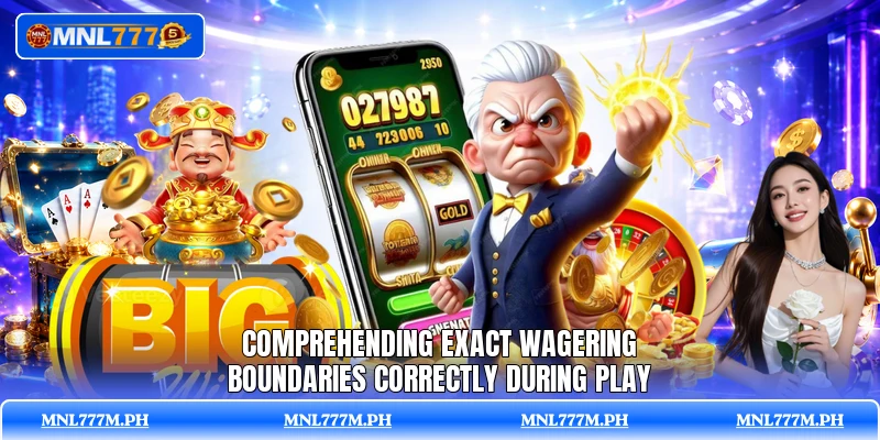 Comprehending exact wagering boundaries correctly during play