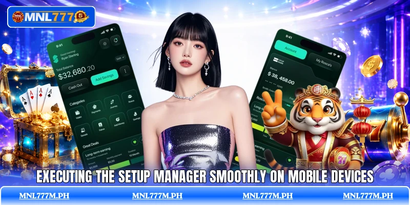 Executing the setup manager smoothly on mobile devices Executing the setup manager smoothly on mobile devices