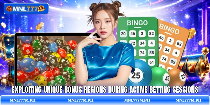 Exploiting unique bonus regions during active betting sessions