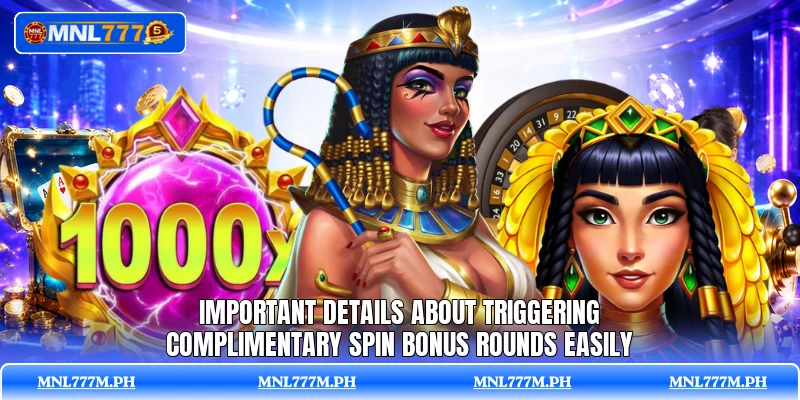 Important details about triggering complimentary spin bonus rounds easily