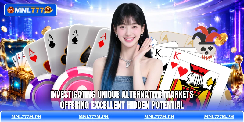 Investigating unique alternative markets offering excellent hidden potential