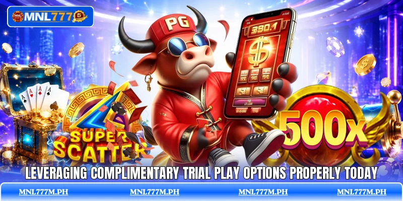 Leveraging complimentary trial play options properly today