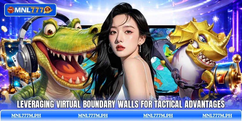 Leveraging virtual boundary walls for tactical advantages
