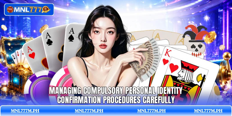 Managing compulsory personal identity confirmation procedures carefully Managing compulsory personal identity confirmation procedures carefully