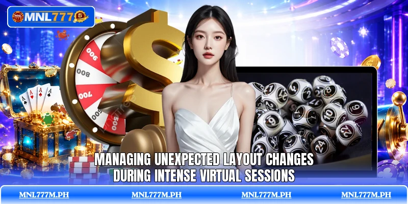 Managing unexpected layout changes during intense virtual sessions