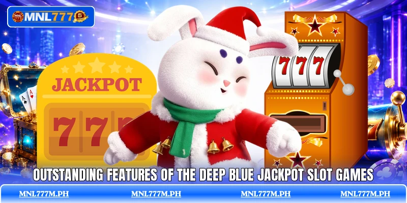 Outstanding features of the Deep Blue Jackpot slot games