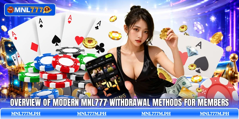 Overview of modern MNL777 withdrawal methods for members Overview of modern MNL777 withdrawal methods for members
