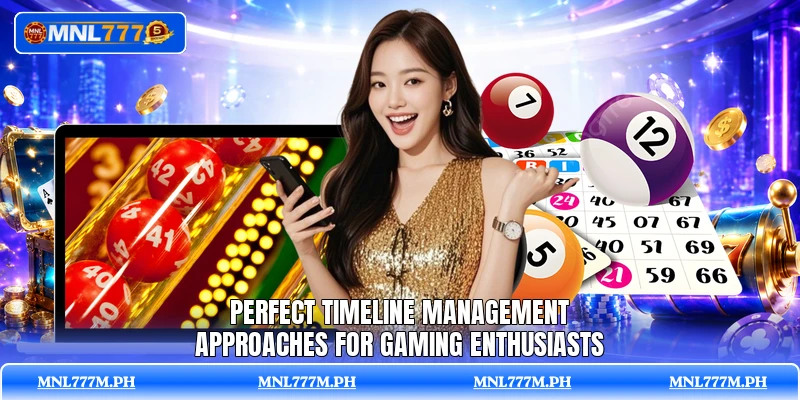 Perfect timeline management approaches for gaming enthusiasts