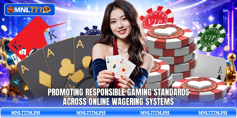 Promoting responsible gaming standards across online wagering systems Promoting responsible gaming standards across online wagering systems