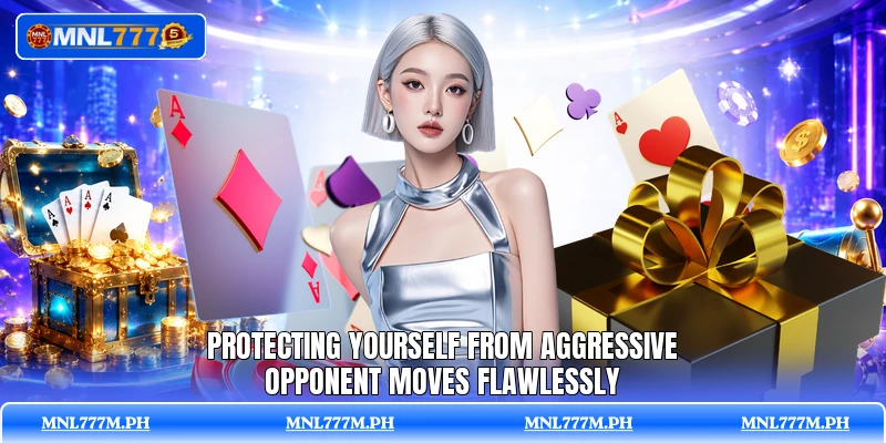 Protecting yourself from aggressive opponent moves flawlessly